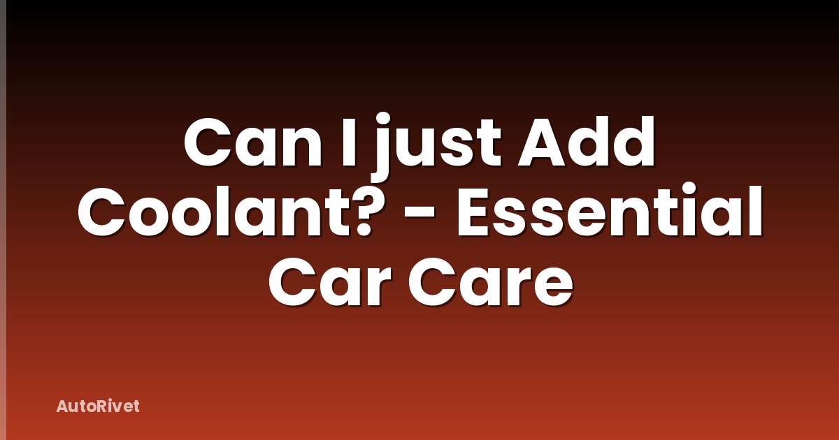 Can I just Add Coolant? - Essential Car Care