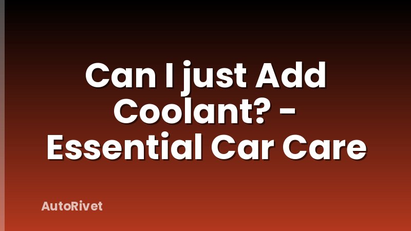 Can I just Add Coolant? - Essential Car Care