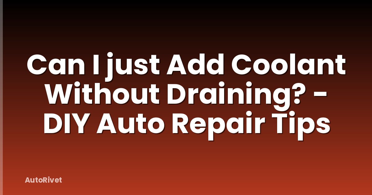 Can I just Add Coolant Without Draining? - DIY Auto Repair Tips