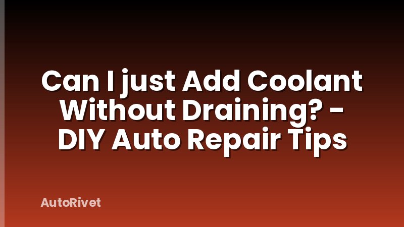 Can I just Add Coolant Without Draining? - DIY Auto Repair Tips