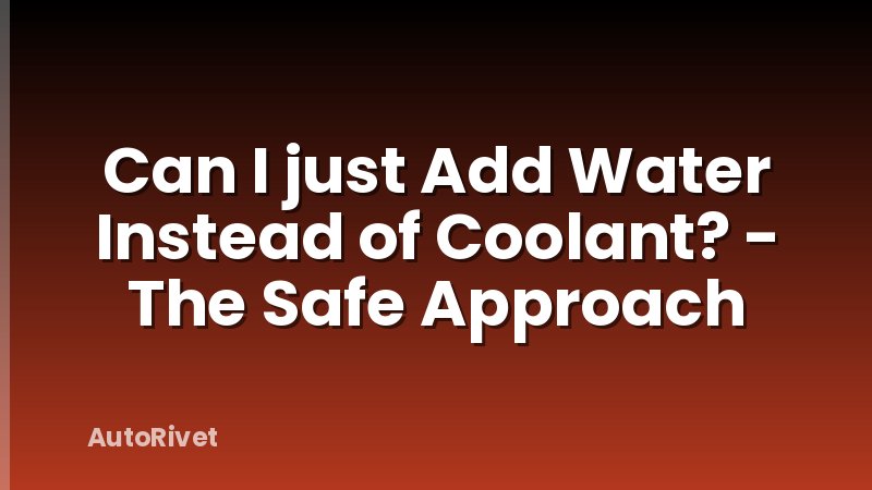 Can I just Add Water Instead of Coolant? - The Safe Approach