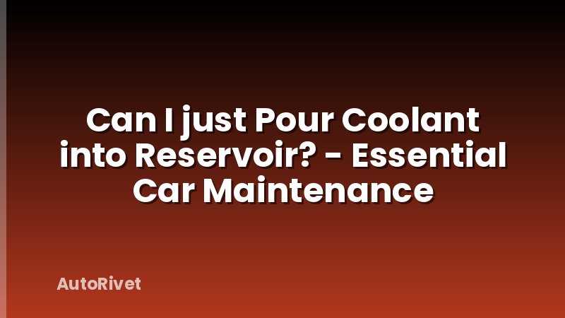 Can I just Pour Coolant into Reservoir? - Essential Car Maintenance