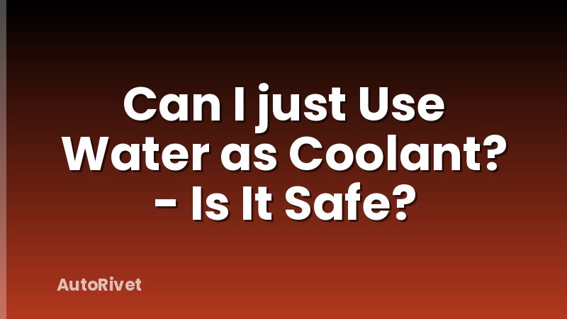 Can I just Use Water as Coolant? - Is It Safe?