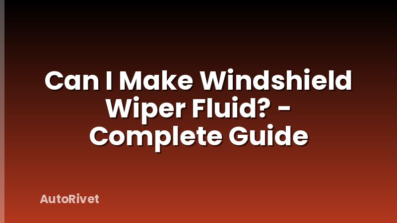 Can I Make Windshield Wiper Fluid? - Complete Guide