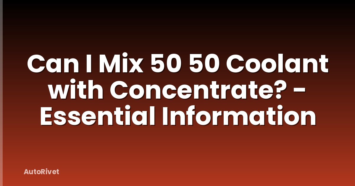 Can I Mix 50 50 Coolant with Concentrate? - Essential Information