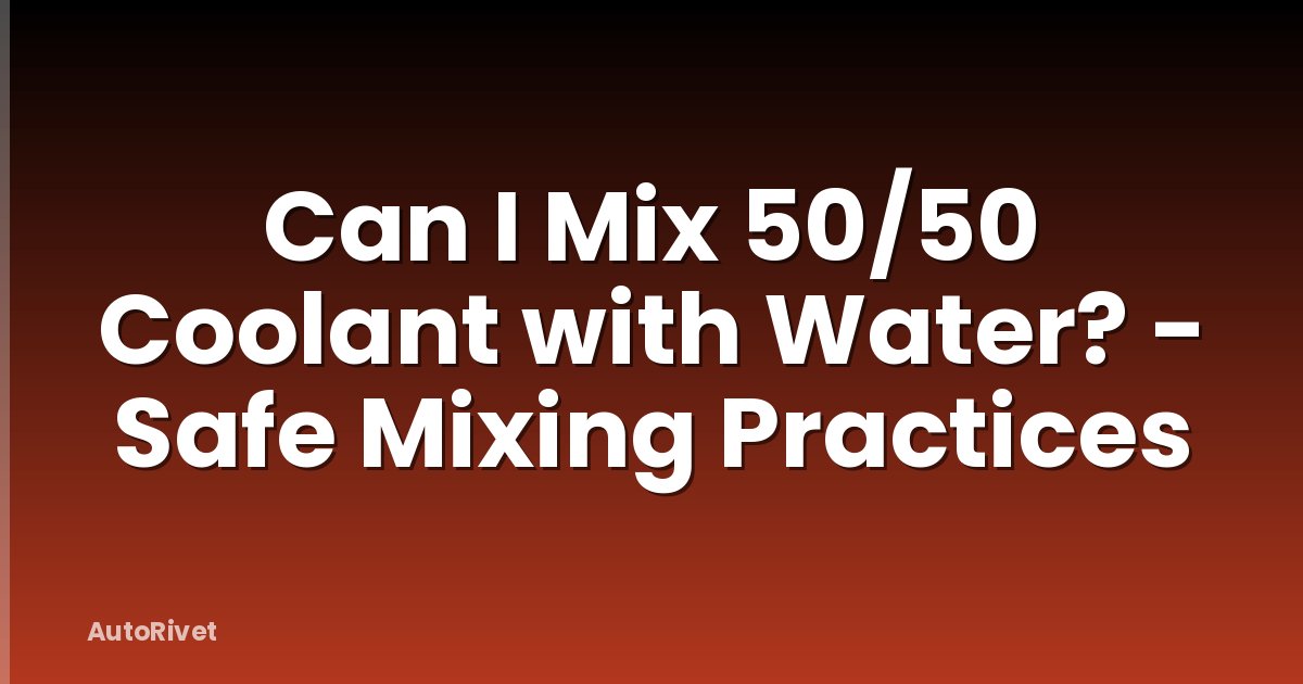 Can I Mix 50/50 Coolant with Water? - Safe Mixing Practices
