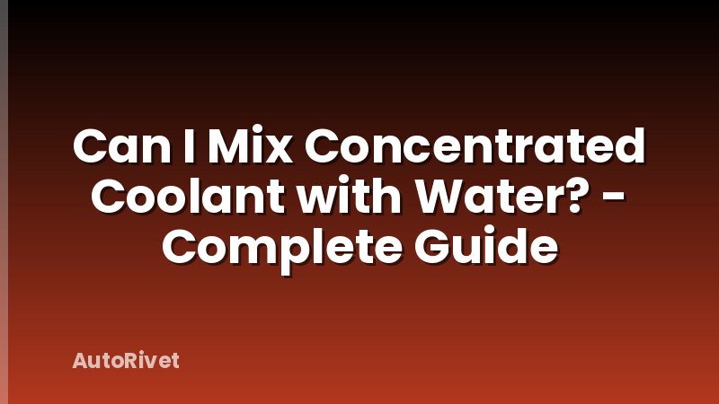 Can I Mix Concentrated Coolant with Water? - Complete Guide