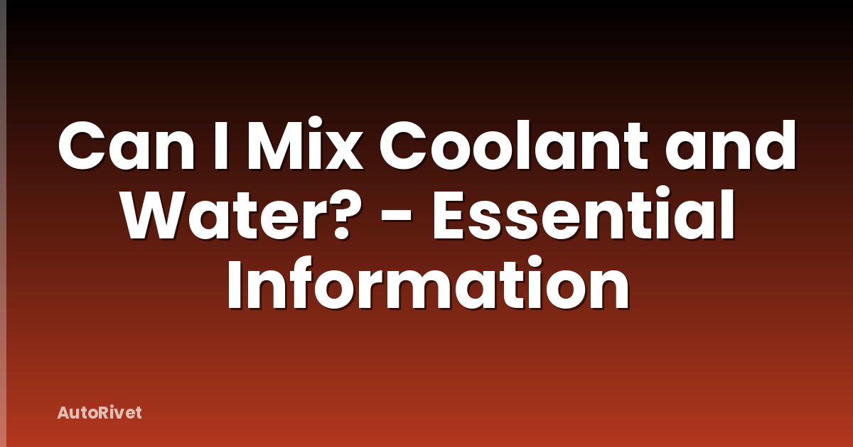 Can I Mix Coolant and Water? - Essential Information