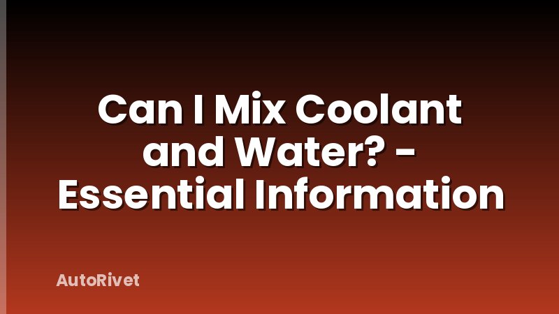 Can I Mix Coolant and Water? - Essential Information