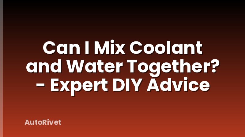 Can I Mix Coolant and Water Together? - Expert DIY Advice