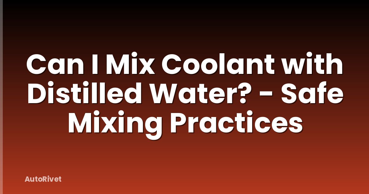 Can I Mix Coolant with Distilled Water? - Safe Mixing Practices