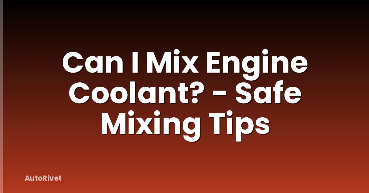 Can I Mix Engine Coolant? - Safe Mixing Tips