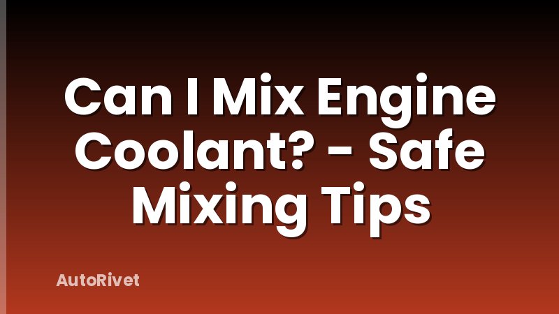 Can I Mix Engine Coolant? - Safe Mixing Tips