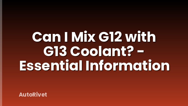 Can I Mix G12 with G13 Coolant? - Essential Information