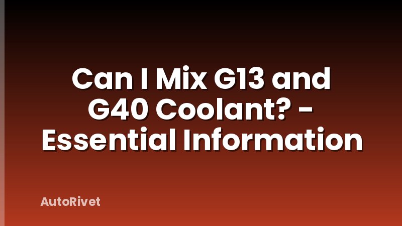 Can I Mix G13 and G40 Coolant? - Essential Information