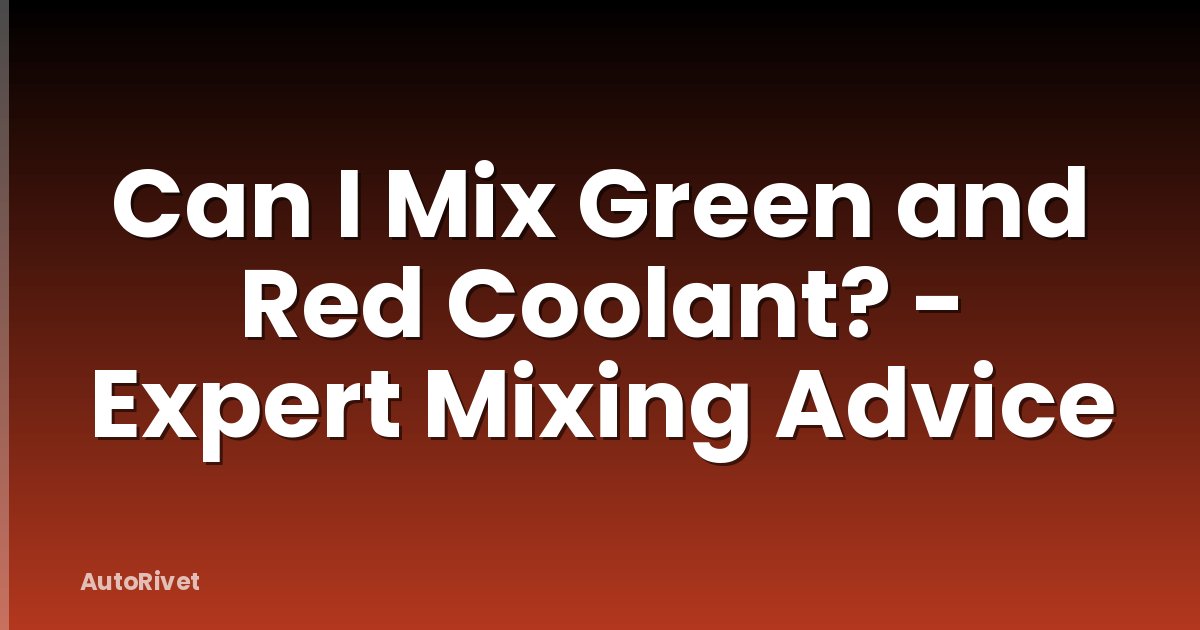 Can I Mix Green and Red Coolant? - Expert Mixing Advice