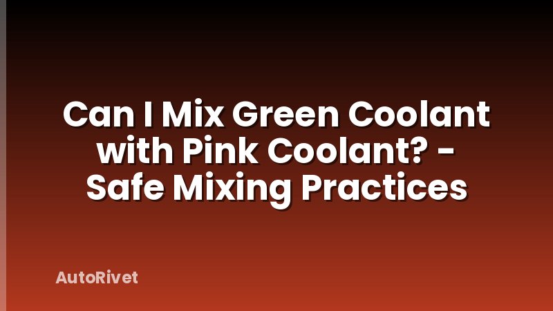 Can I Mix Green Coolant with Pink Coolant? - Safe Mixing Practices