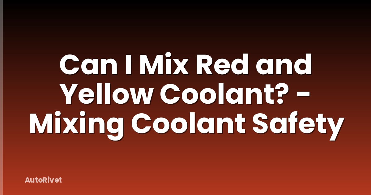 Can I Mix Red and Yellow Coolant? - Mixing Coolant Safety