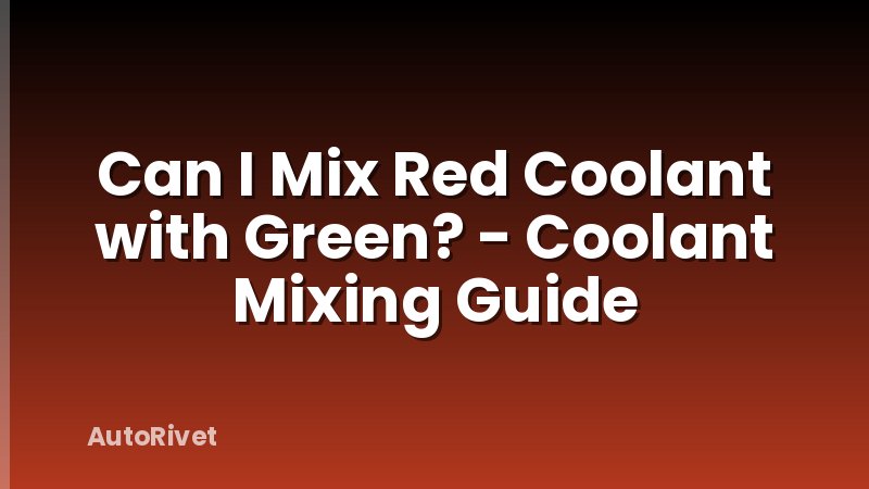 Can I Mix Red Coolant with Green? - Coolant Mixing Guide