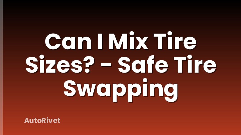 Can I Mix Tire Sizes? - Safe Tire Swapping