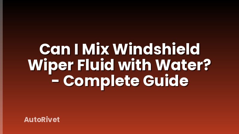 Can I Mix Windshield Wiper Fluid with Water? - Complete Guide