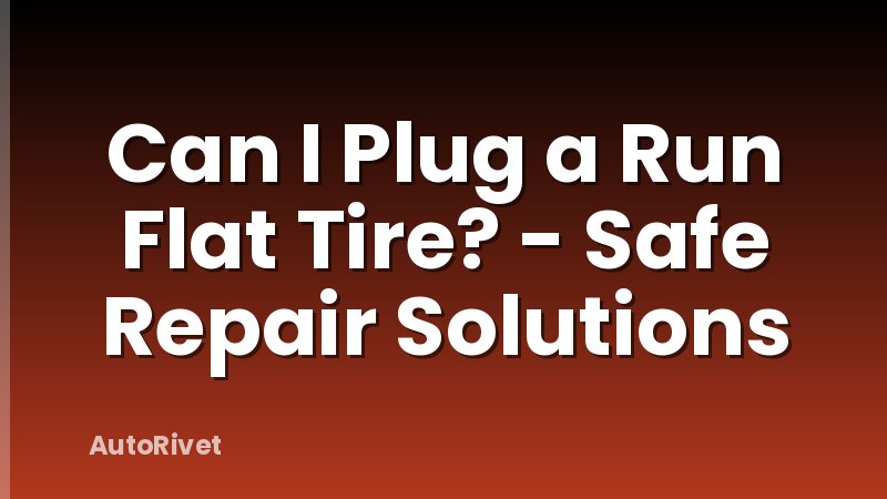 Can I Plug a Run Flat Tire? - Safe Repair Solutions
