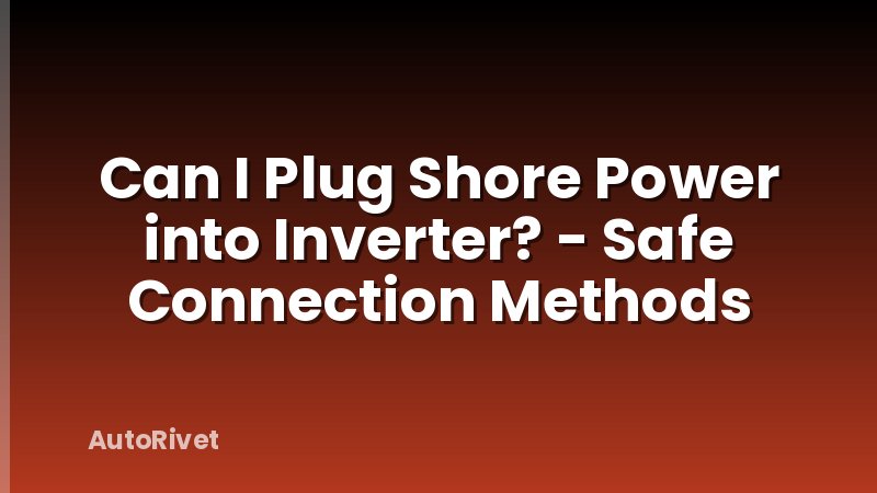Can I Plug Shore Power into Inverter? - Safe Connection Methods