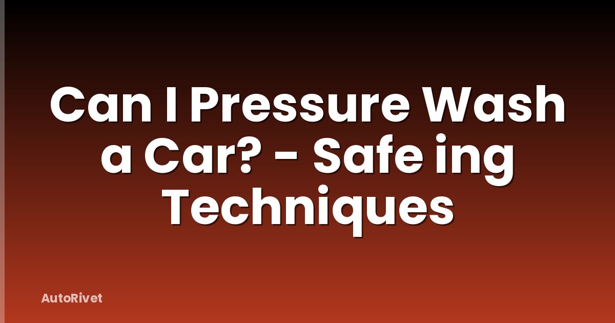 Can I Pressure Wash a Car? - Safe ing Techniques