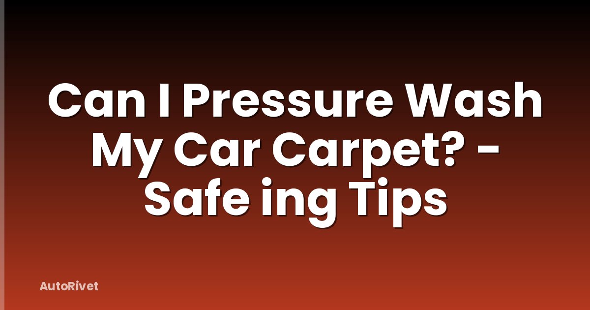 Can I Pressure Wash My Car Carpet? - Safe ing Tips