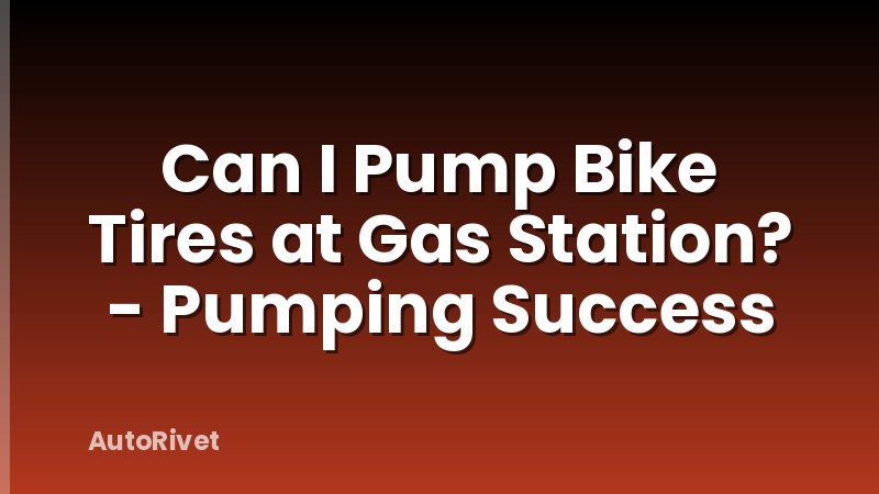 Can I Pump Bike Tires at Gas Station? - Pumping Success