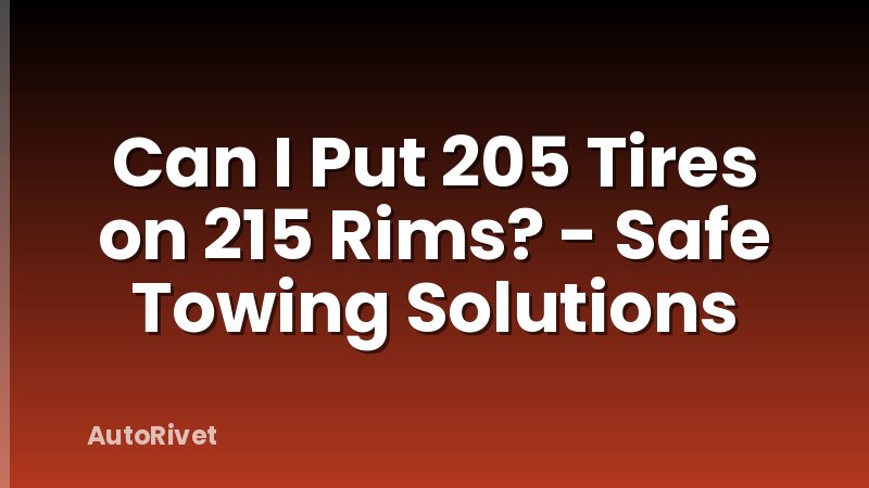 Can I Put 205 Tires on 215 Rims? - Safe Towing Solutions