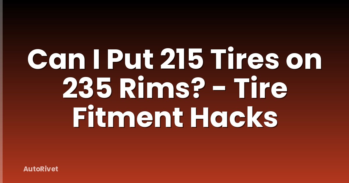 Can I Put 215 Tires on 235 Rims? - Tire Fitment Hacks