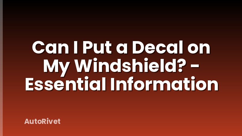 Can I Put a Decal on My Windshield? - Essential Information