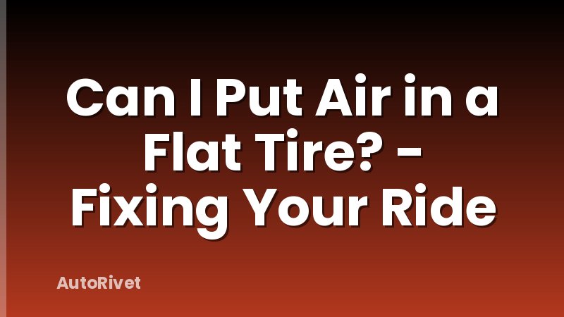 Can I Put Air in a Flat Tire? - Fixing Your Ride