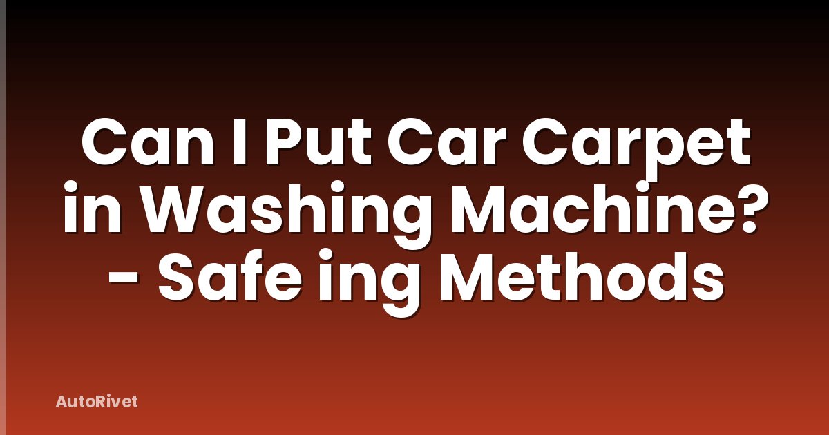 Can I Put Car Carpet in Washing Machine? - Safe ing Methods
