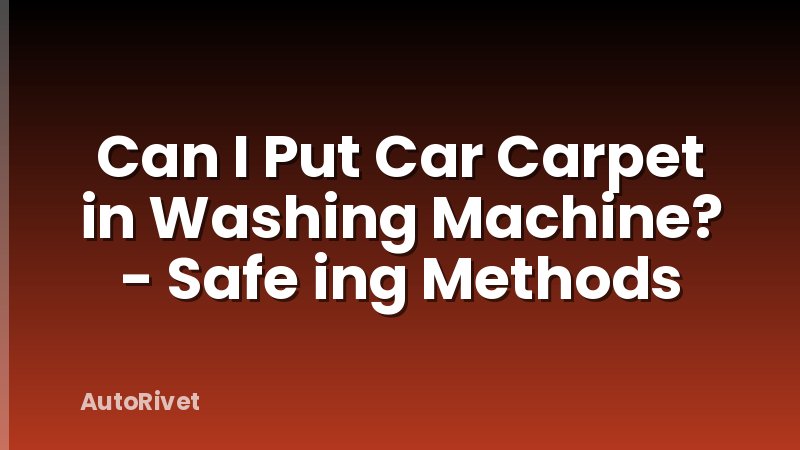 Can I Put Car Carpet in Washing Machine? - Safe ing Methods