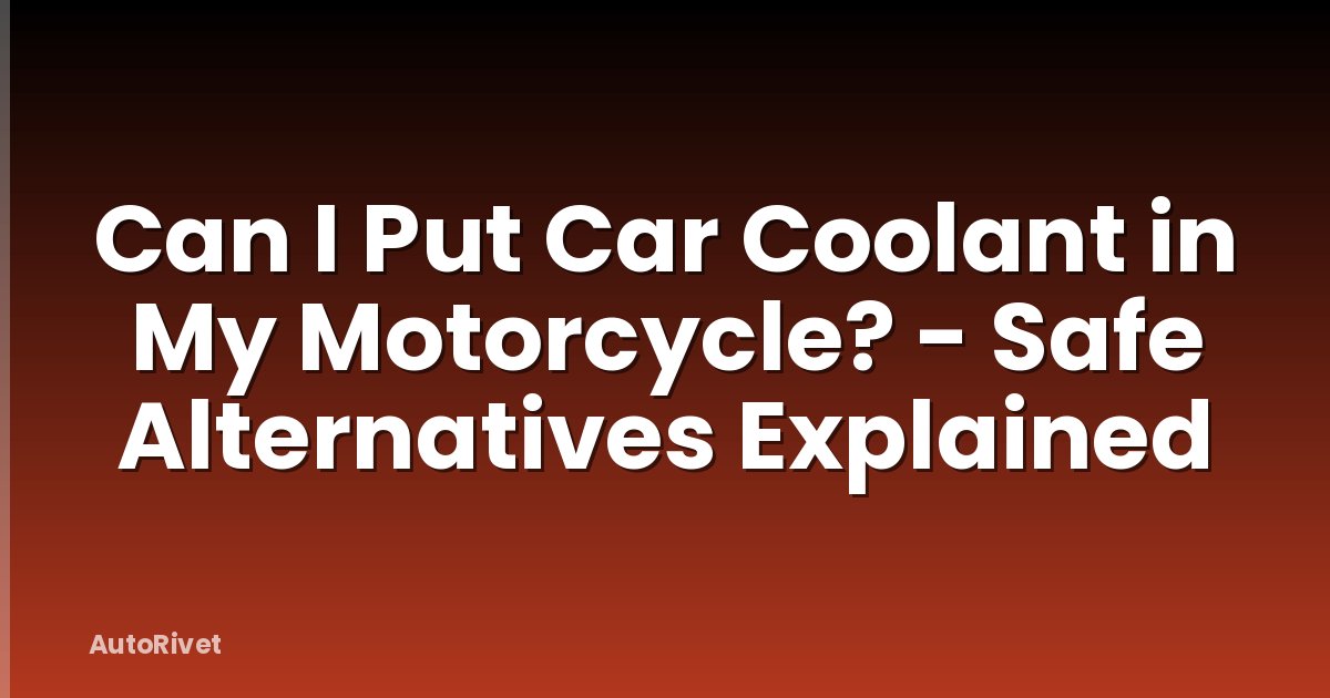 Can I Put Car Coolant in My Motorcycle? - Safe Alternatives Explained