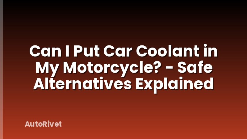 Can I Put Car Coolant in My Motorcycle? - Safe Alternatives Explained