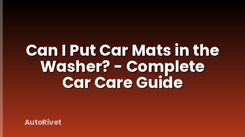 Can I Put Car Mats in the Washer? - Complete Car Care Guide