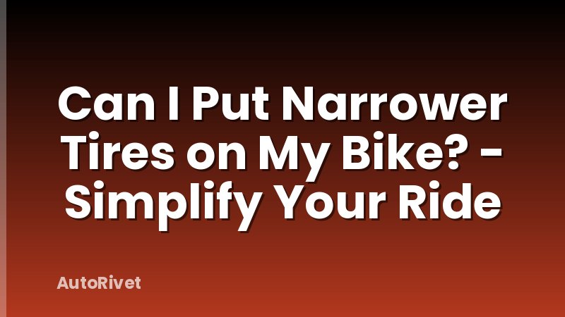 Can I Put Narrower Tires on My Bike? - Simplify Your Ride