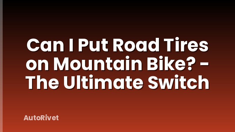 Can I Put Road Tires on Mountain Bike? - The Ultimate Switch