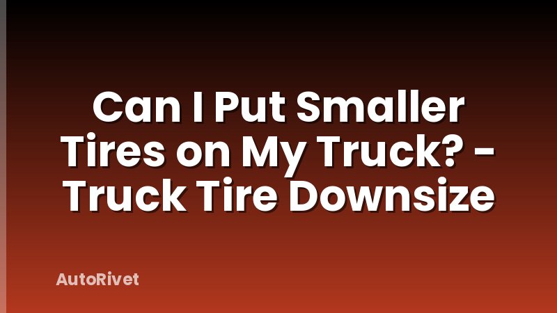 Can I Put Smaller Tires on My Truck? - Truck Tire Downsize