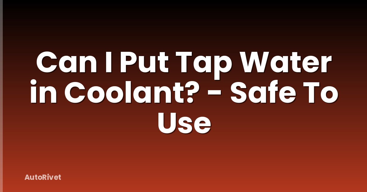Can I Put Tap Water in Coolant? - Safe To Use