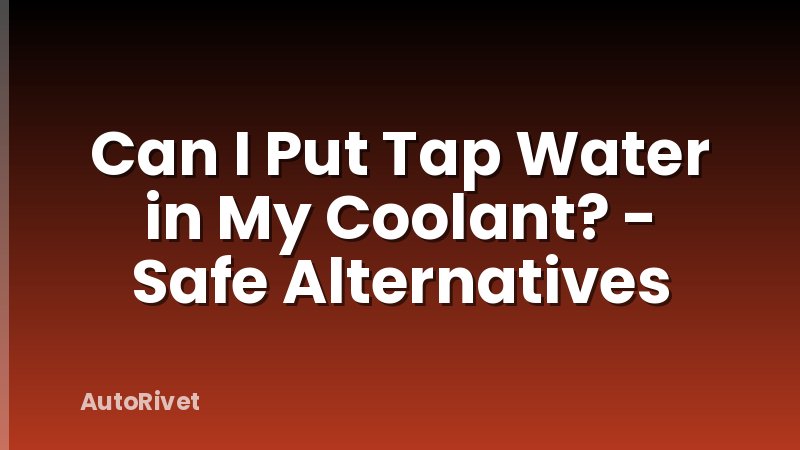 Can I Put Tap Water in My Coolant? - Safe Alternatives