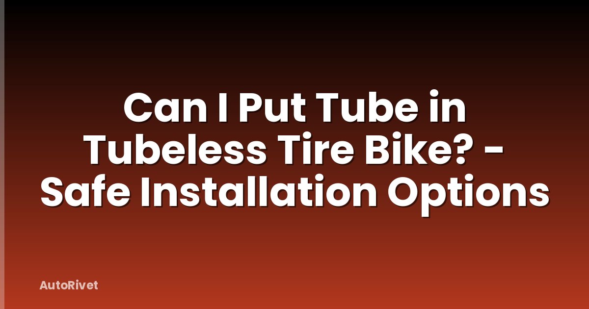 Can I Put Tube in Tubeless Tire Bike? - Safe Installation Options