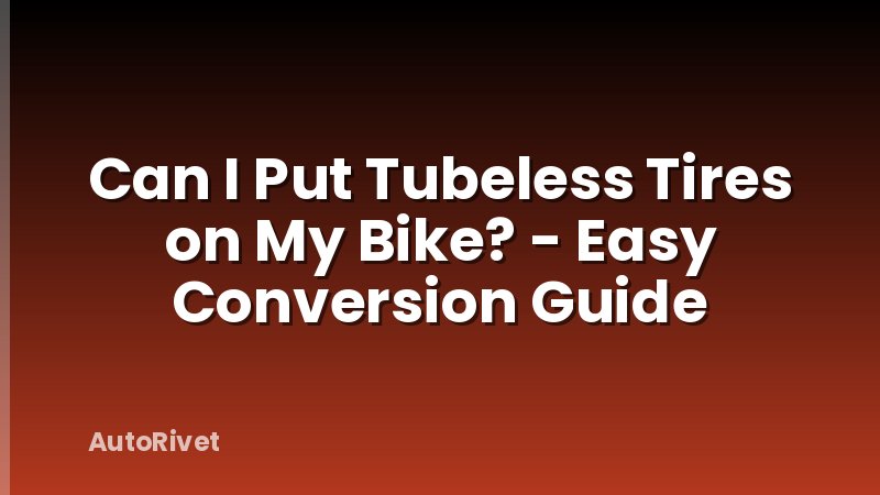 Can I Put Tubeless Tires on My Bike? - Easy Conversion Guide