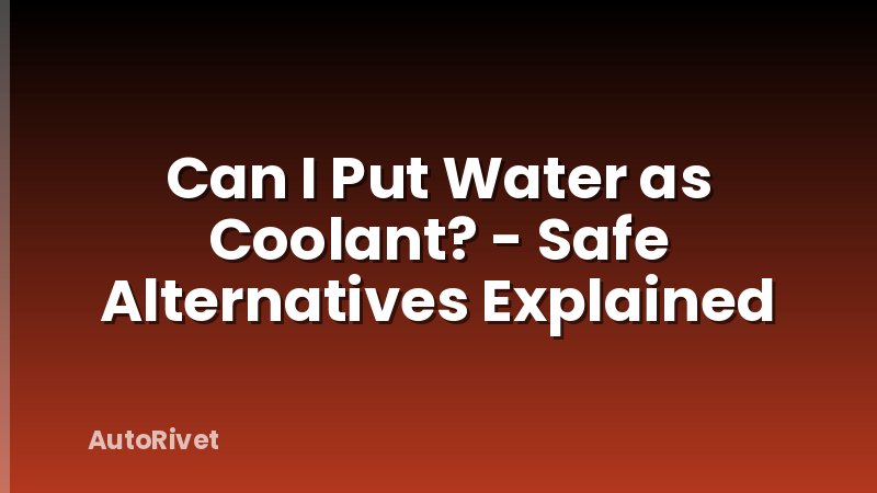 Can I Put Water as Coolant? - Safe Alternatives Explained