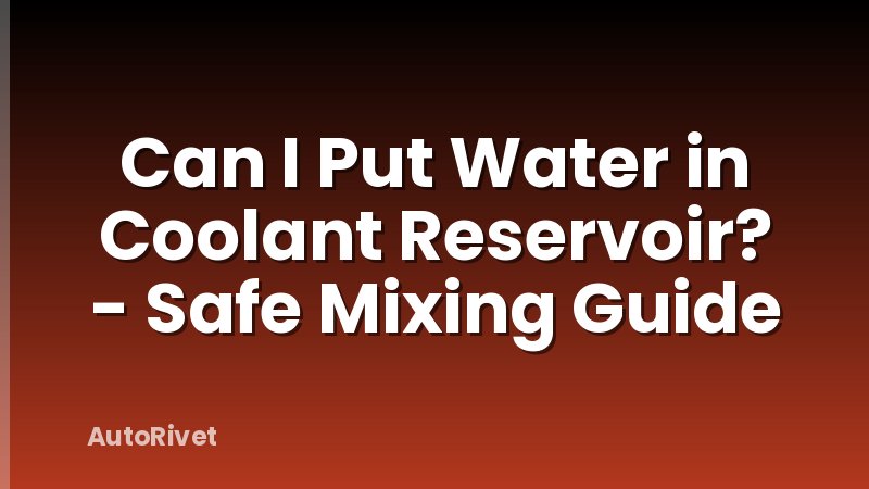 Can I Put Water in Coolant Reservoir? - Safe Mixing Guide