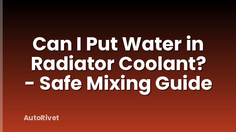 Can I Put Water in Radiator Coolant? - Safe Mixing Guide