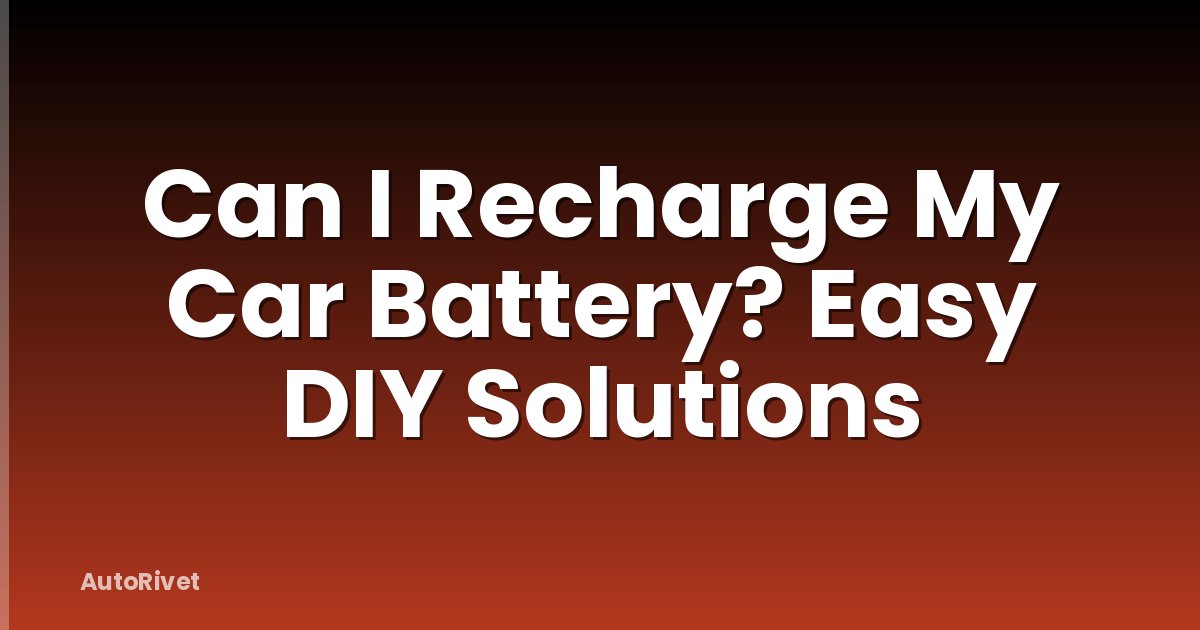 Can I Recharge My Car Battery? Easy DIY Solutions